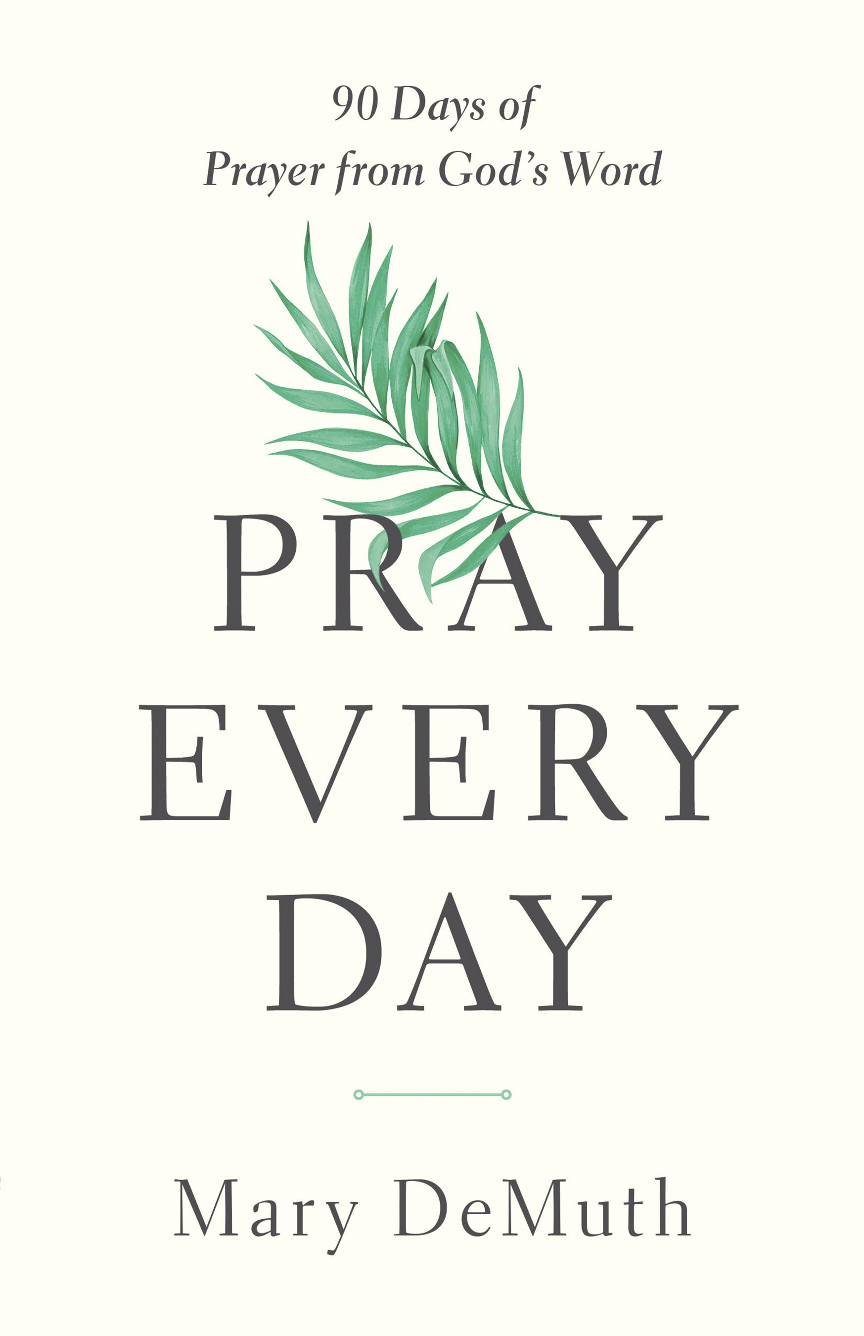 Pray Every Day: 90 Days of Prayer from God's Word
