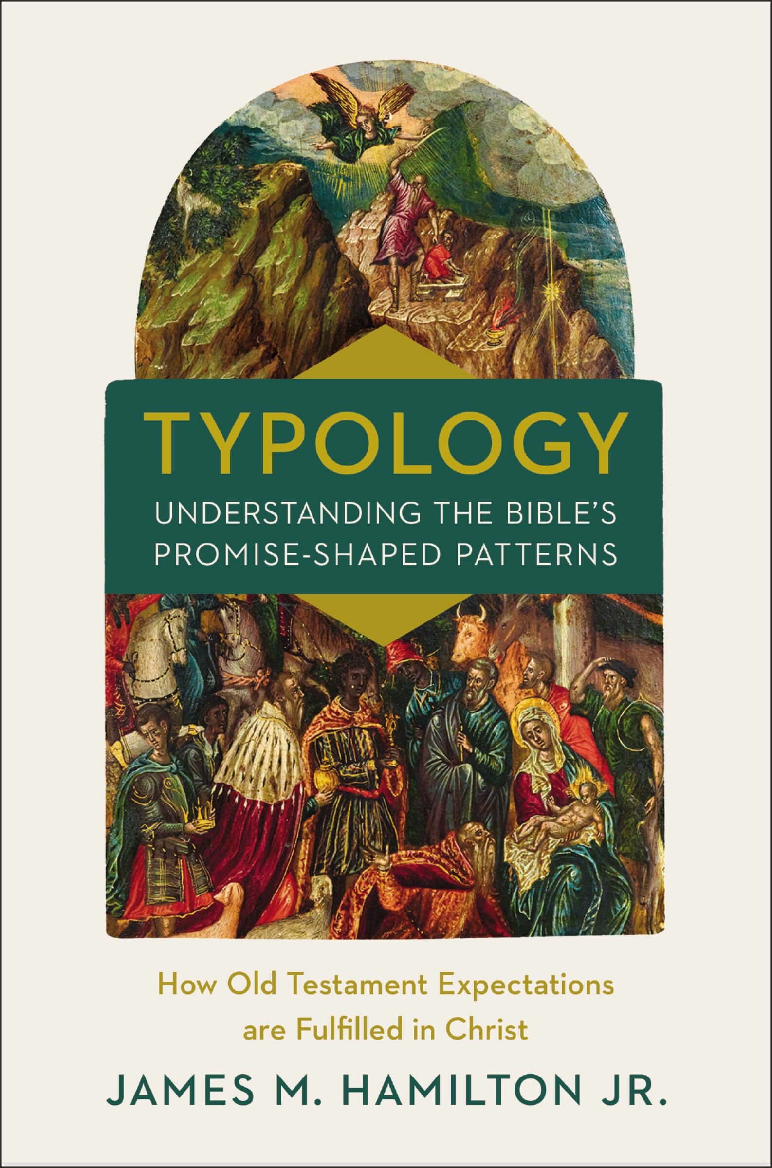 Typology: Understanding the Bible’s Promise-Shaped Patterns; How Old Testament Expectations are Fulfilled in Christ