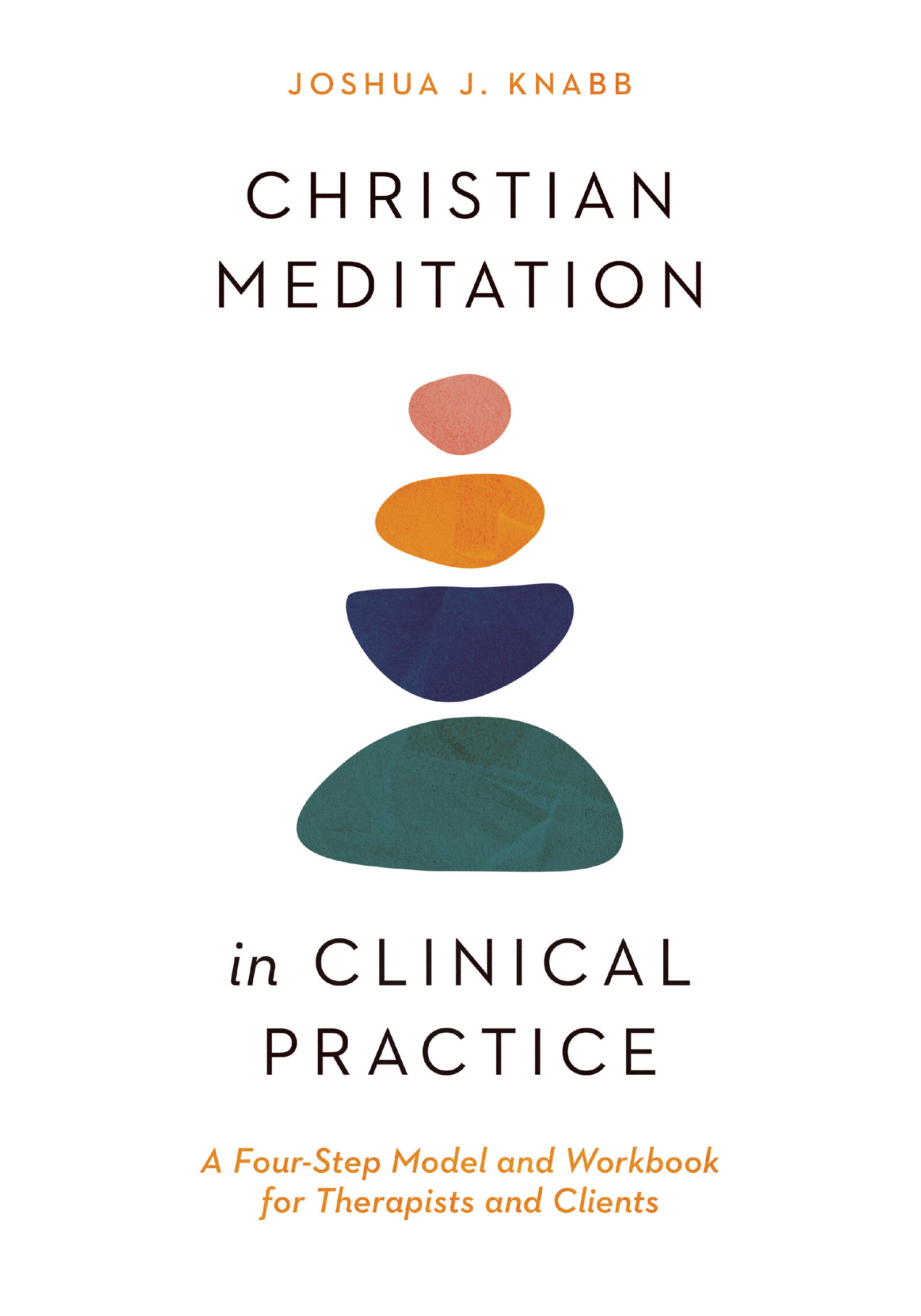 Christian Meditation in Clinical Practice: A Four-Step Model and Workbook for Therapists and Clients (Christian Association for Psychological Studies | CAPS)