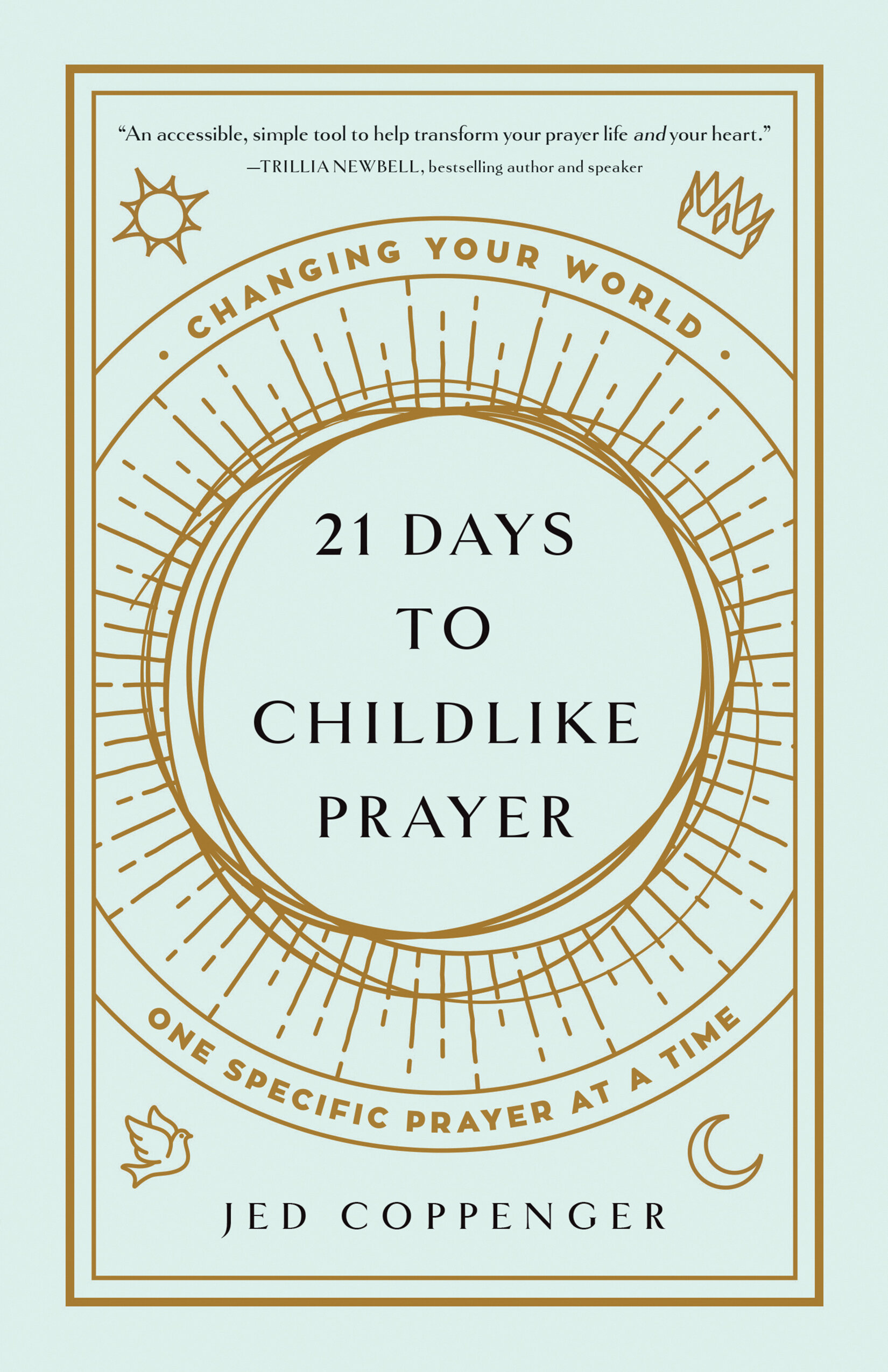 21 Days to Childlike Prayer: Changing Your World One Specific Prayer at a Time