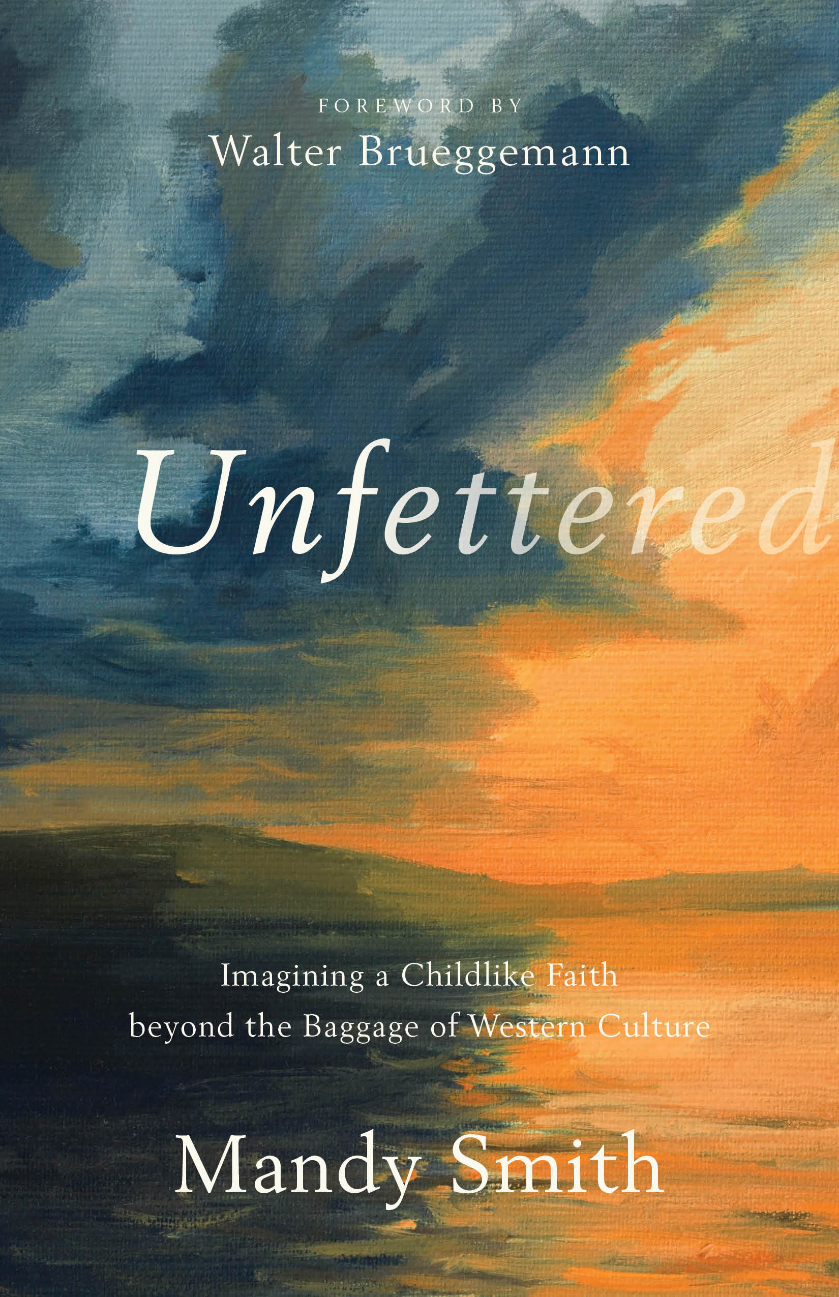 Unfettered: Imagining a Childlike Faith beyond the Baggage of Western ...
