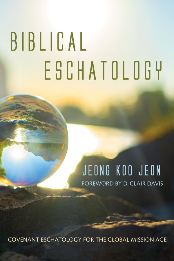 Biblical Eschatology: Covenant Eschatology for the Global Mission Age