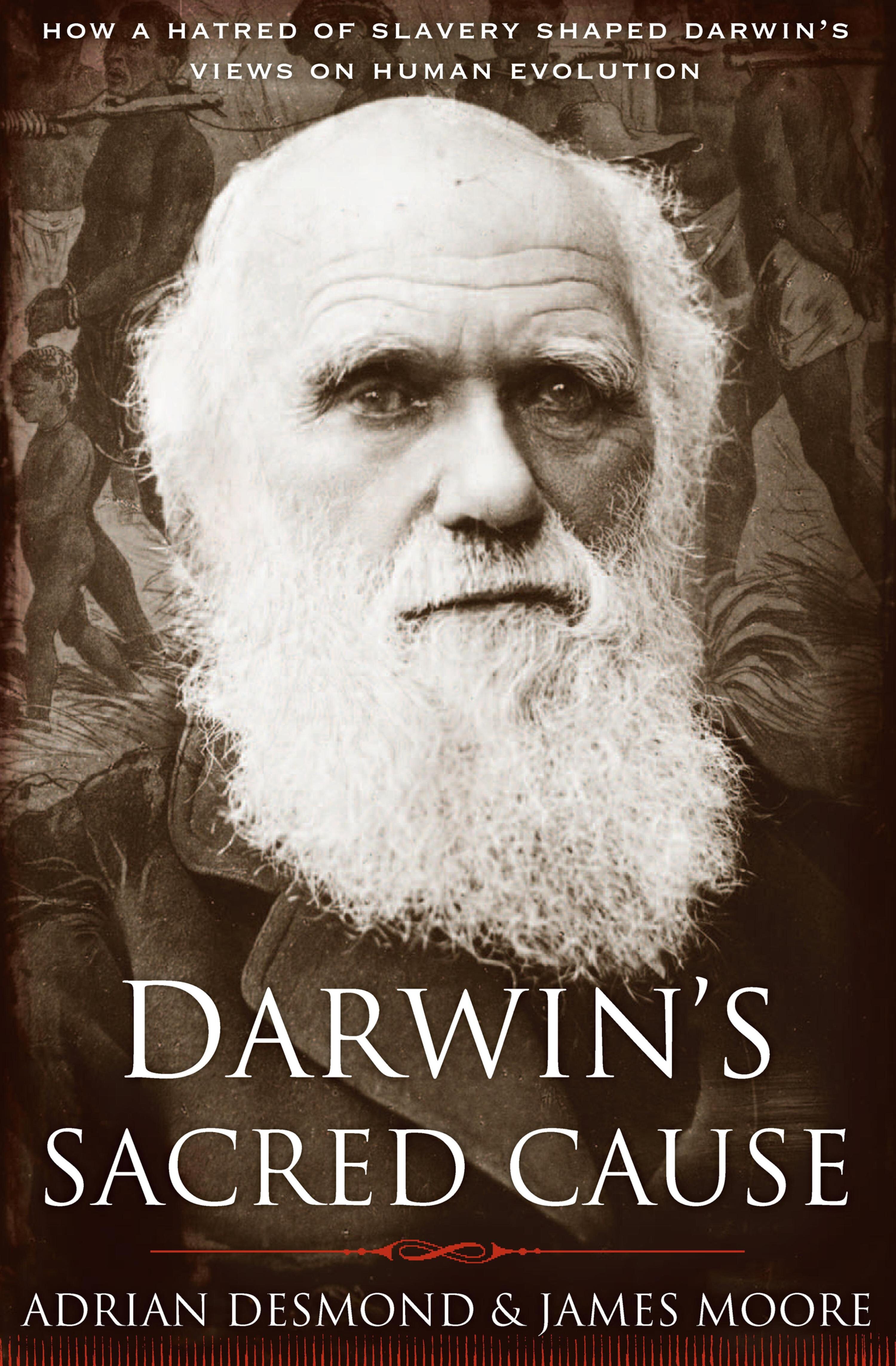 Darwin's Sacred Cause: How a Hatred of Slavery Shaped Darwin's Views on ...