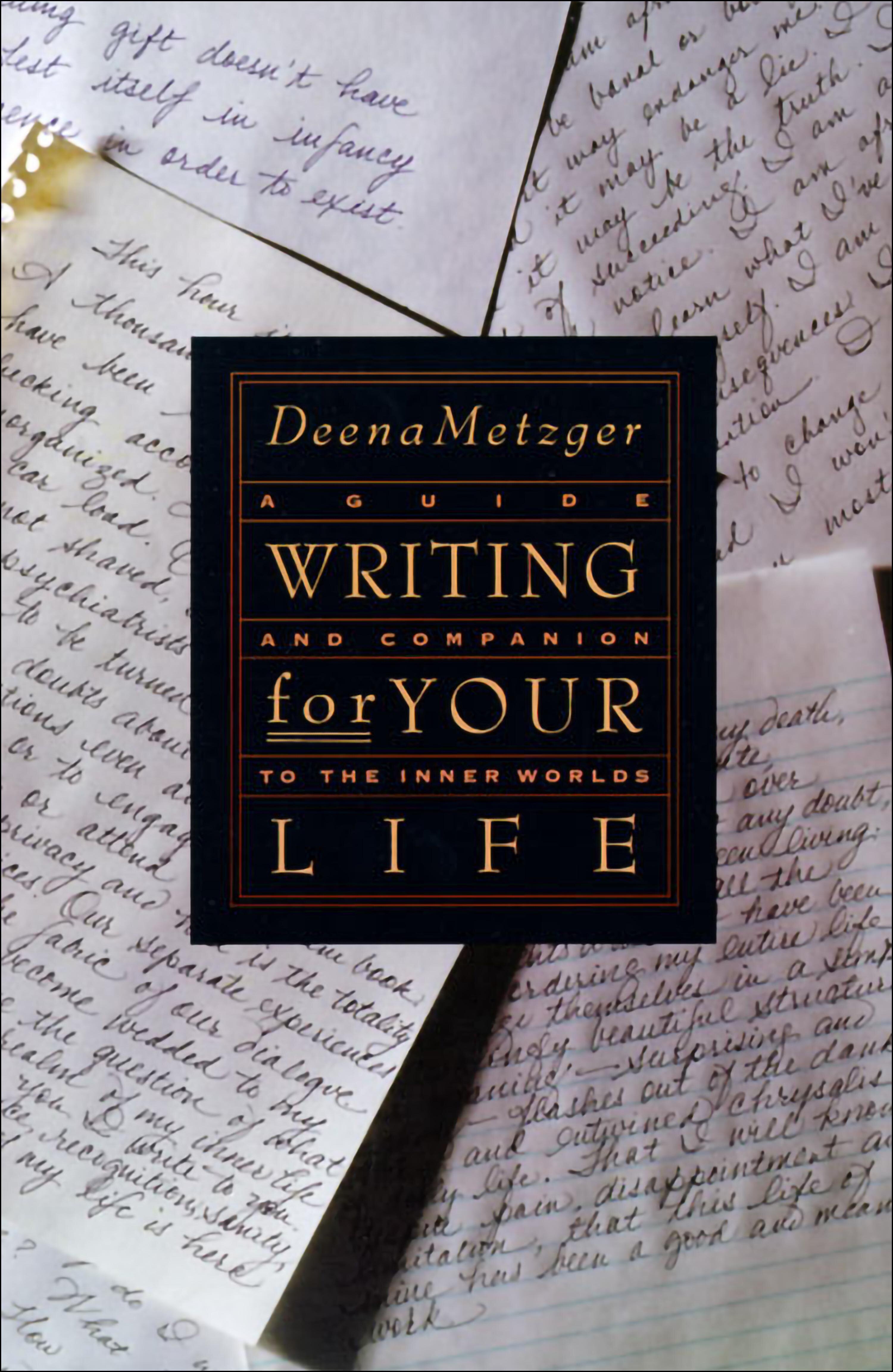 Writing for Your Life: A Guide and Companion to the Inner Worlds ...