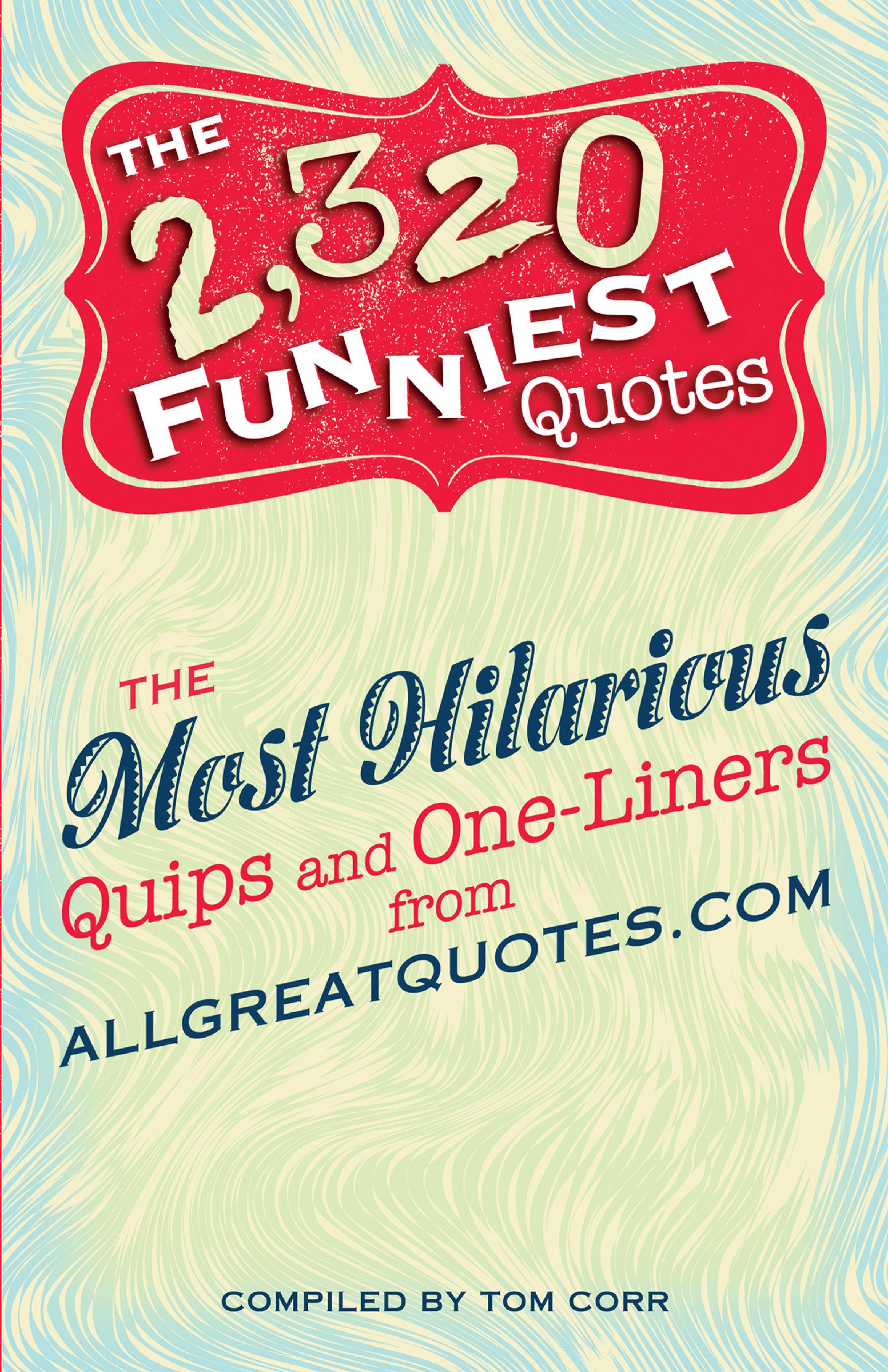 The 2,320 Funniest Quotes: The Most Hilarious Quips and One-Liners from ...