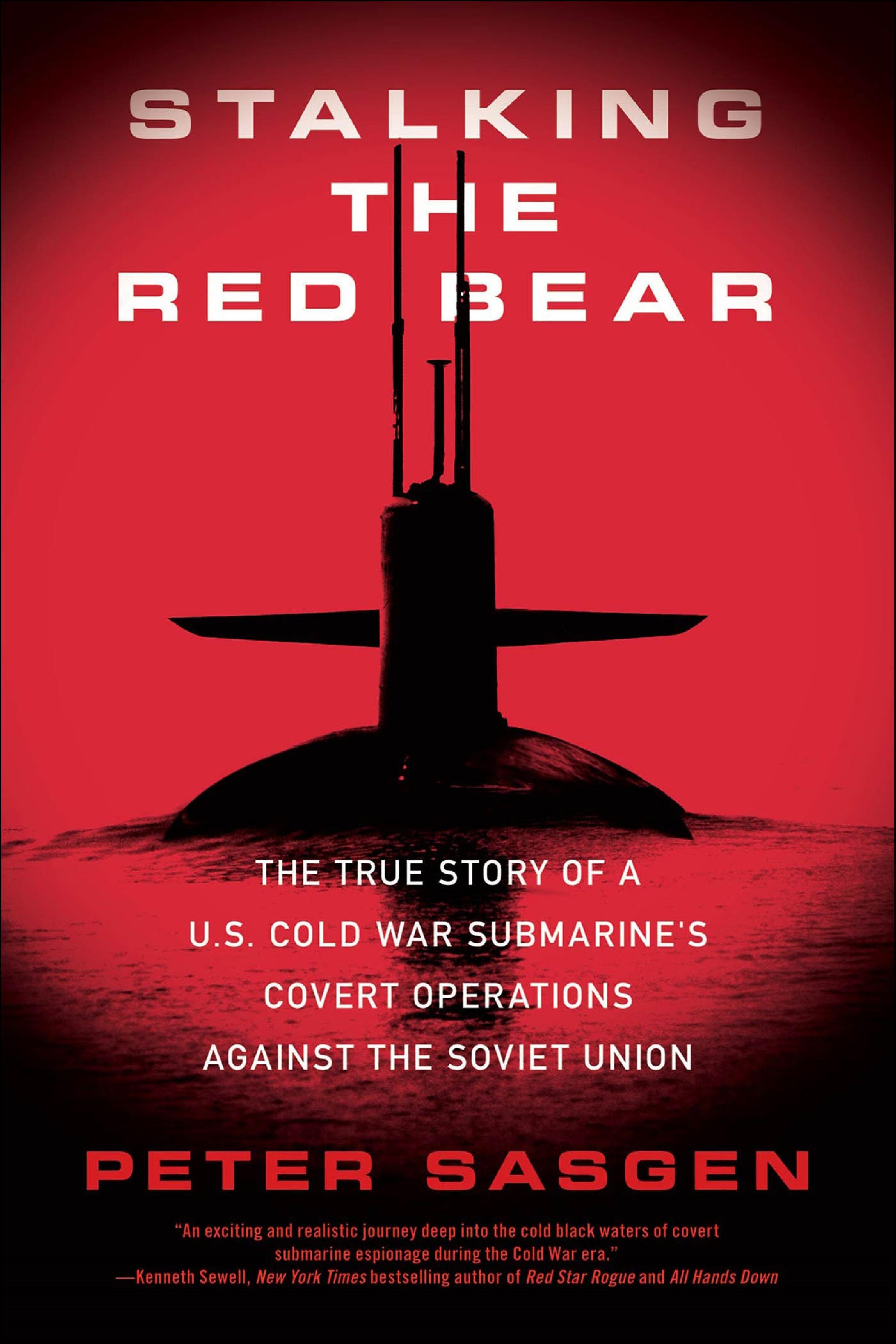 Stalking the Red Bear: The True Story of a U.S. Cold War Submarine's ...