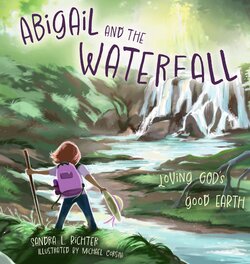 Abigail and the Waterfall: Loving God's Good Earth | Logos Bible ...