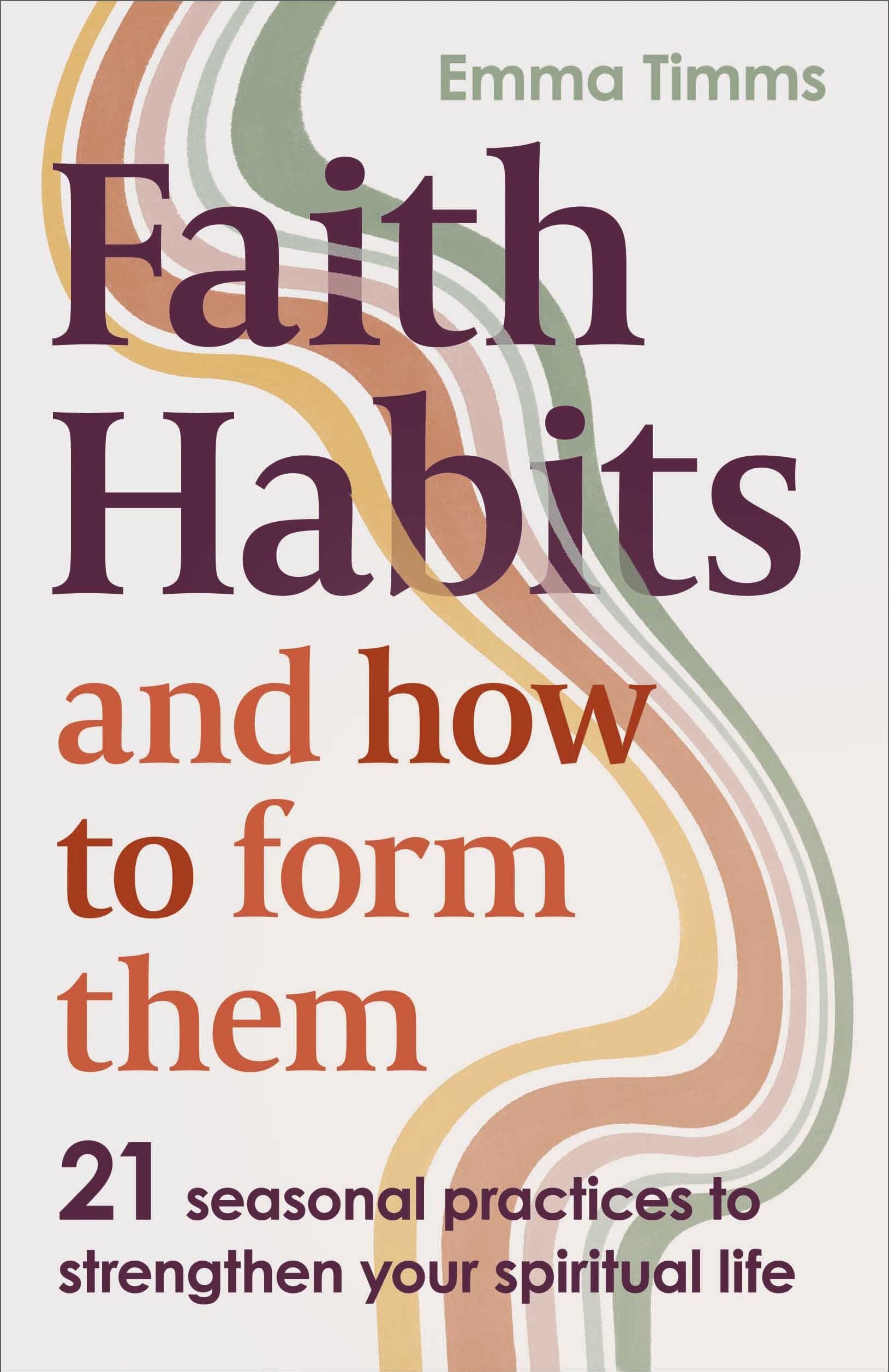 Faith Habits and How To Form Them: 21 Seasonal Practices To Strengthen ...