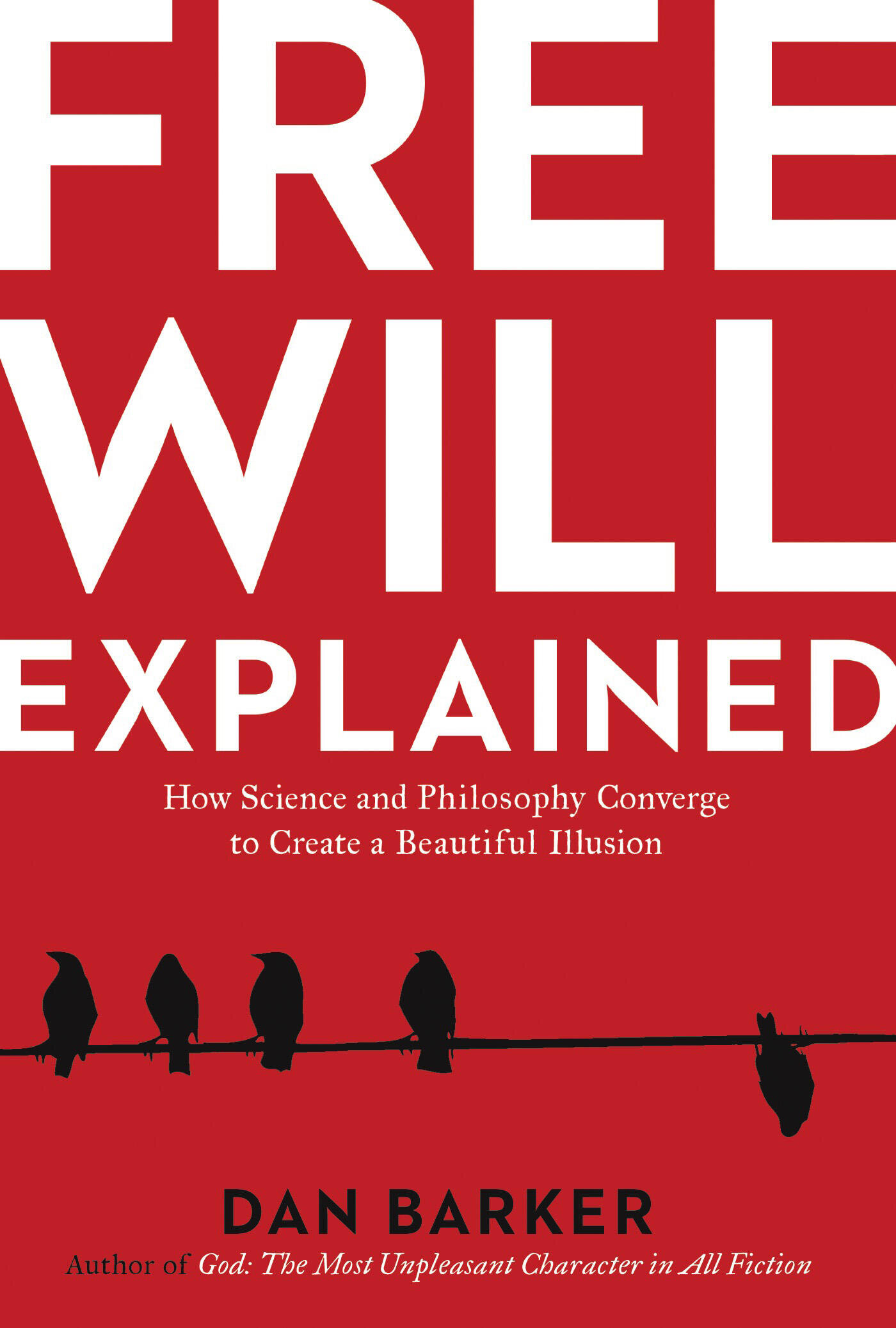 Free Will Explained: How Science and Philosophy Converge to Create a ...