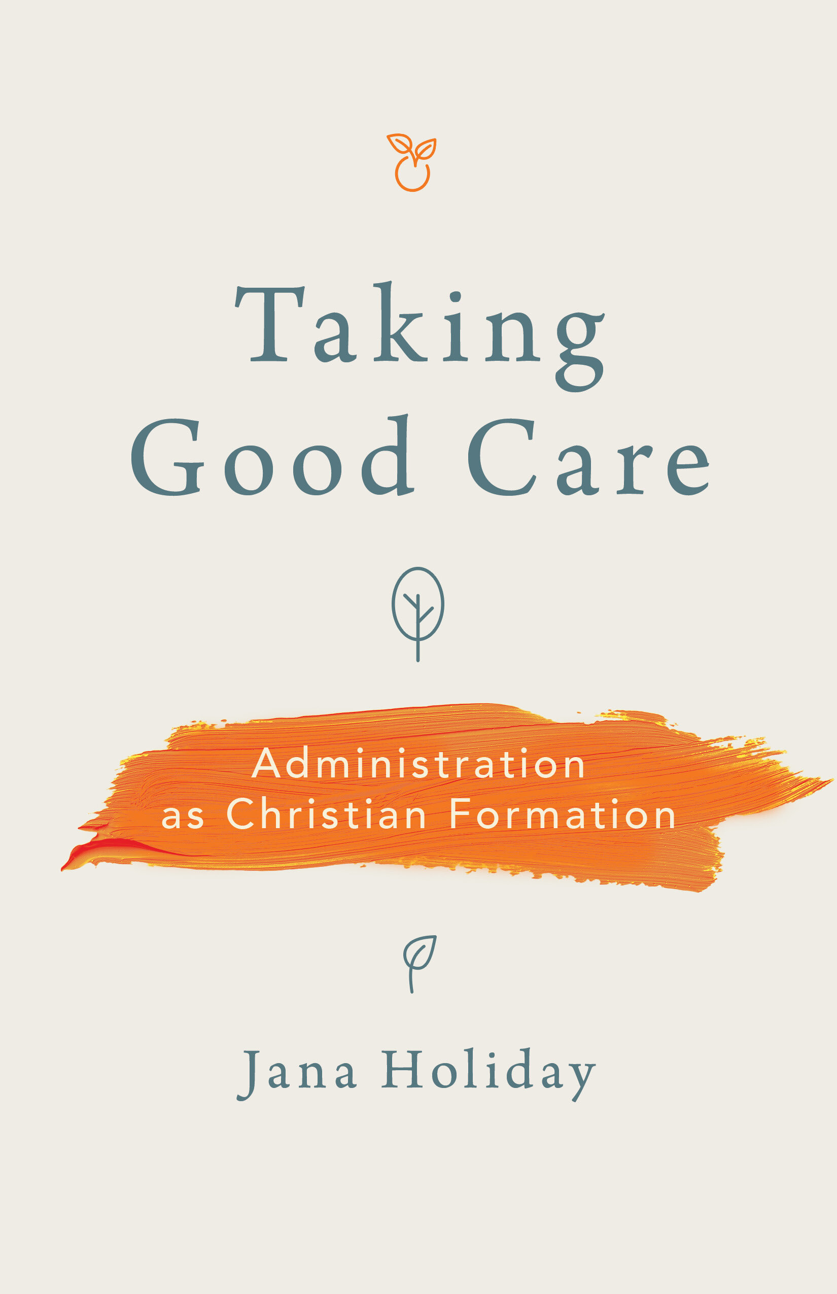 Taking Good Care: Administration as Christian Formation | Logos Bible ...