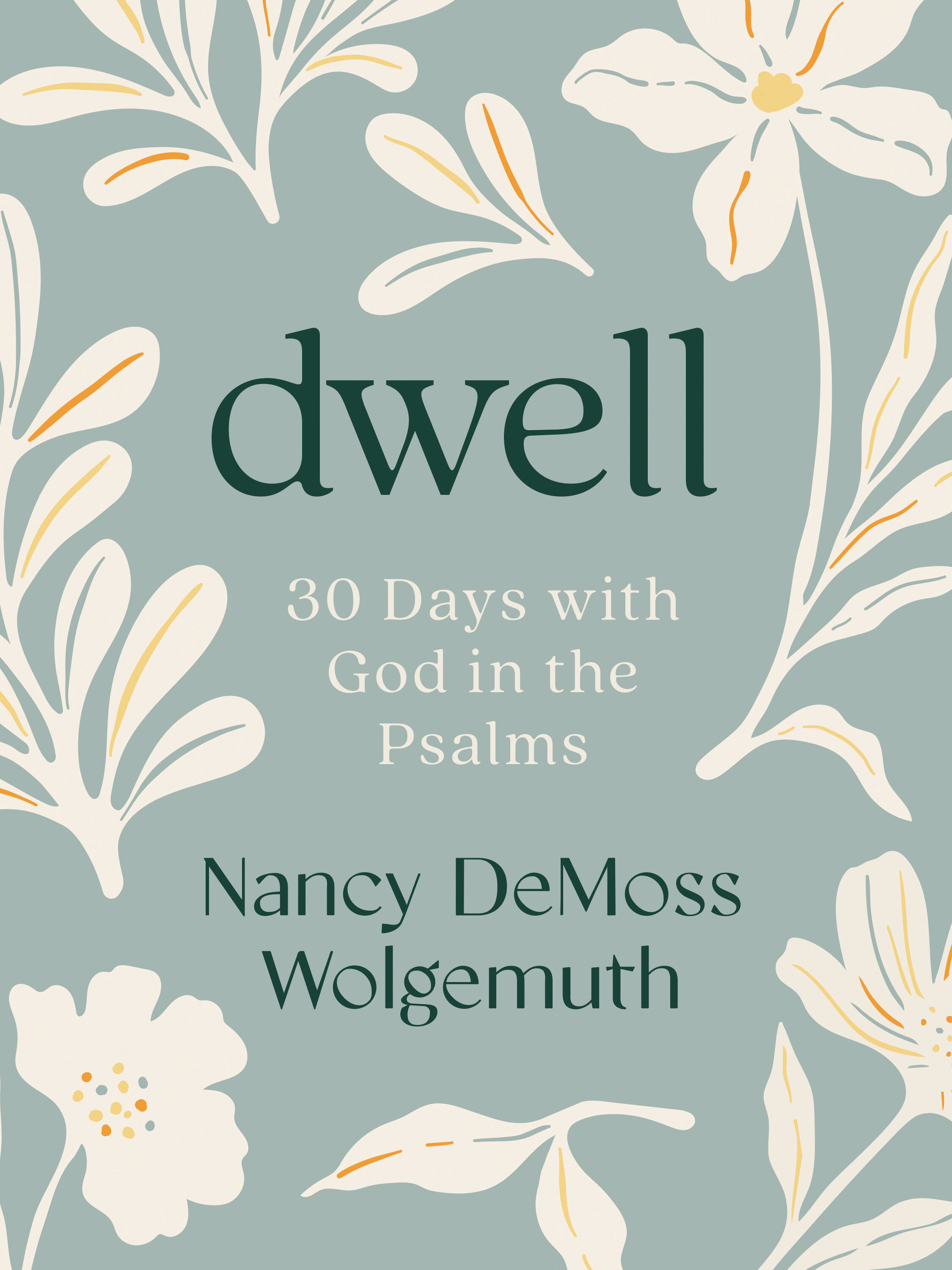 Dwell: 30 Days with God in the Psalms: A Devotional | Logos Bible Software