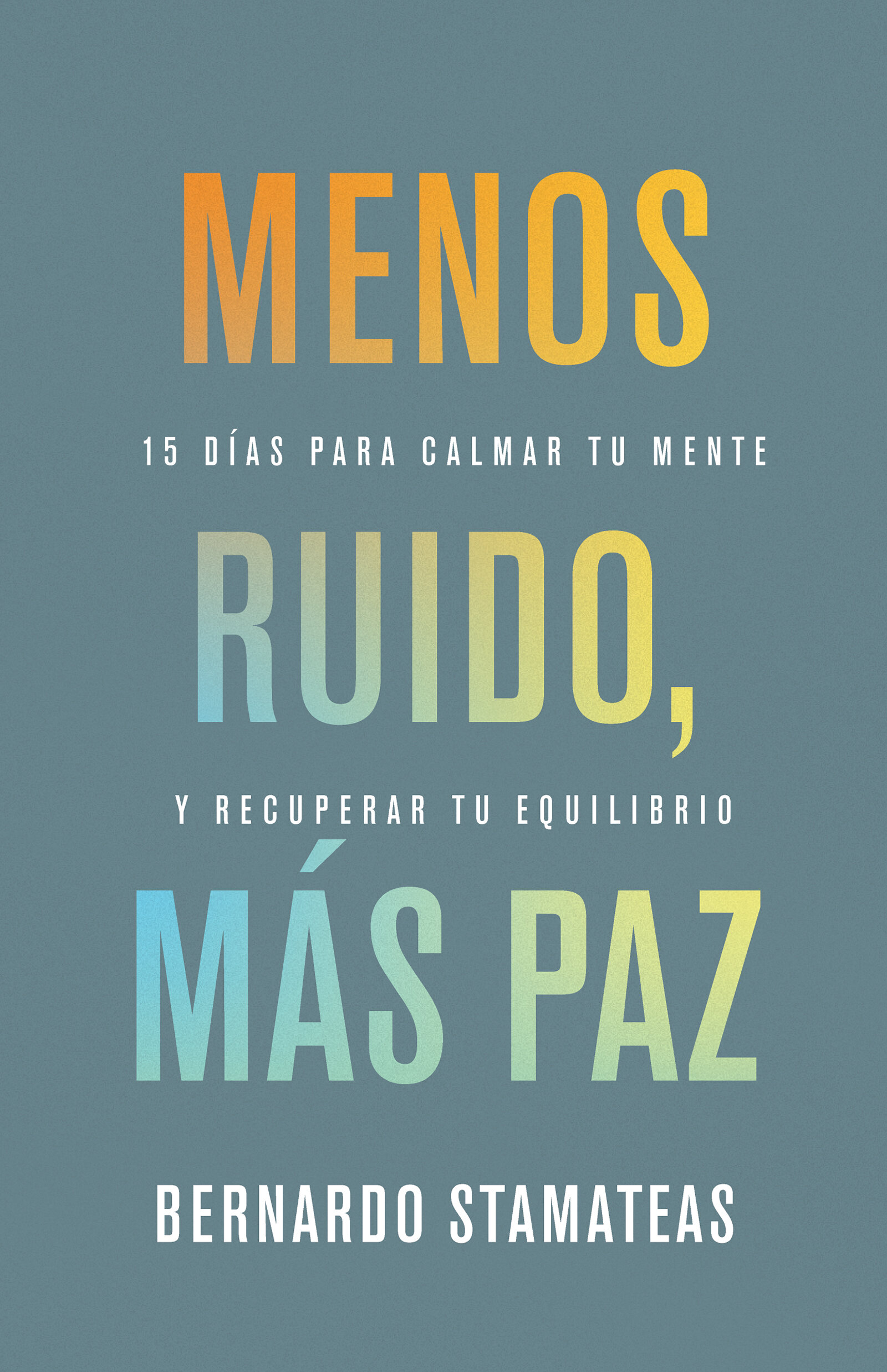 Menos ruido más paz: 15 días para calmar tu mente y recuperar tu ...