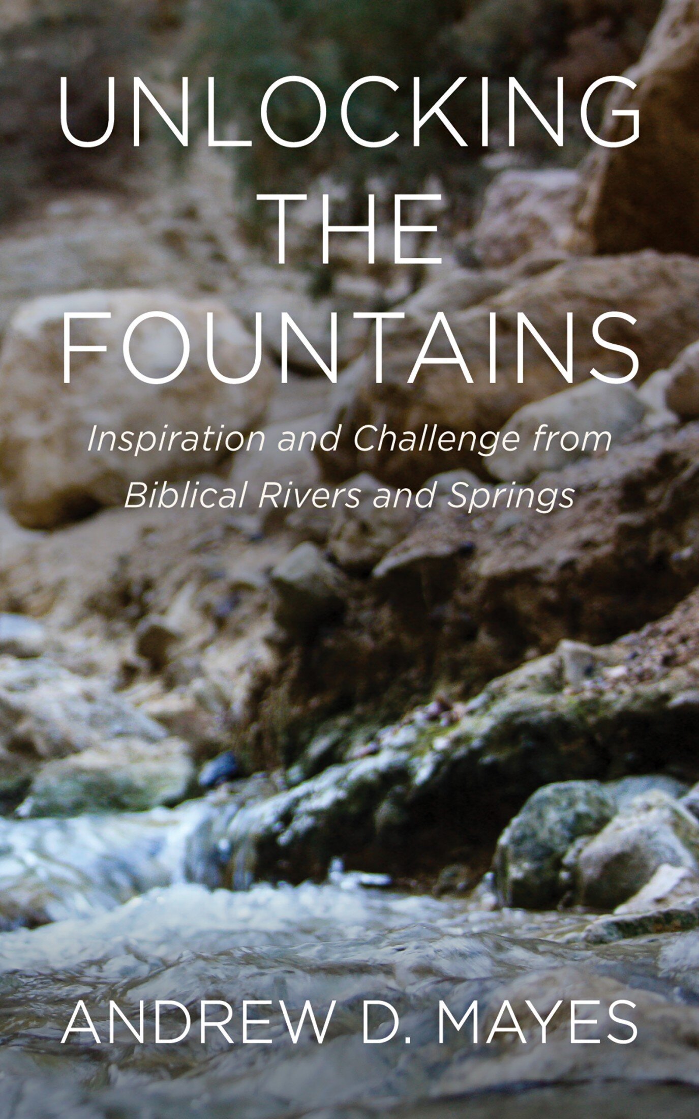 Unlocking the Fountains: Inspiration and Challenge from Biblical Rivers ...