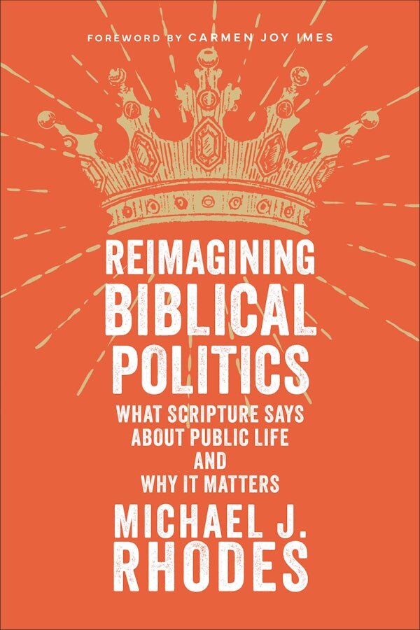 Reimagining Biblical Politics: What Scripture Says About Public Life ...