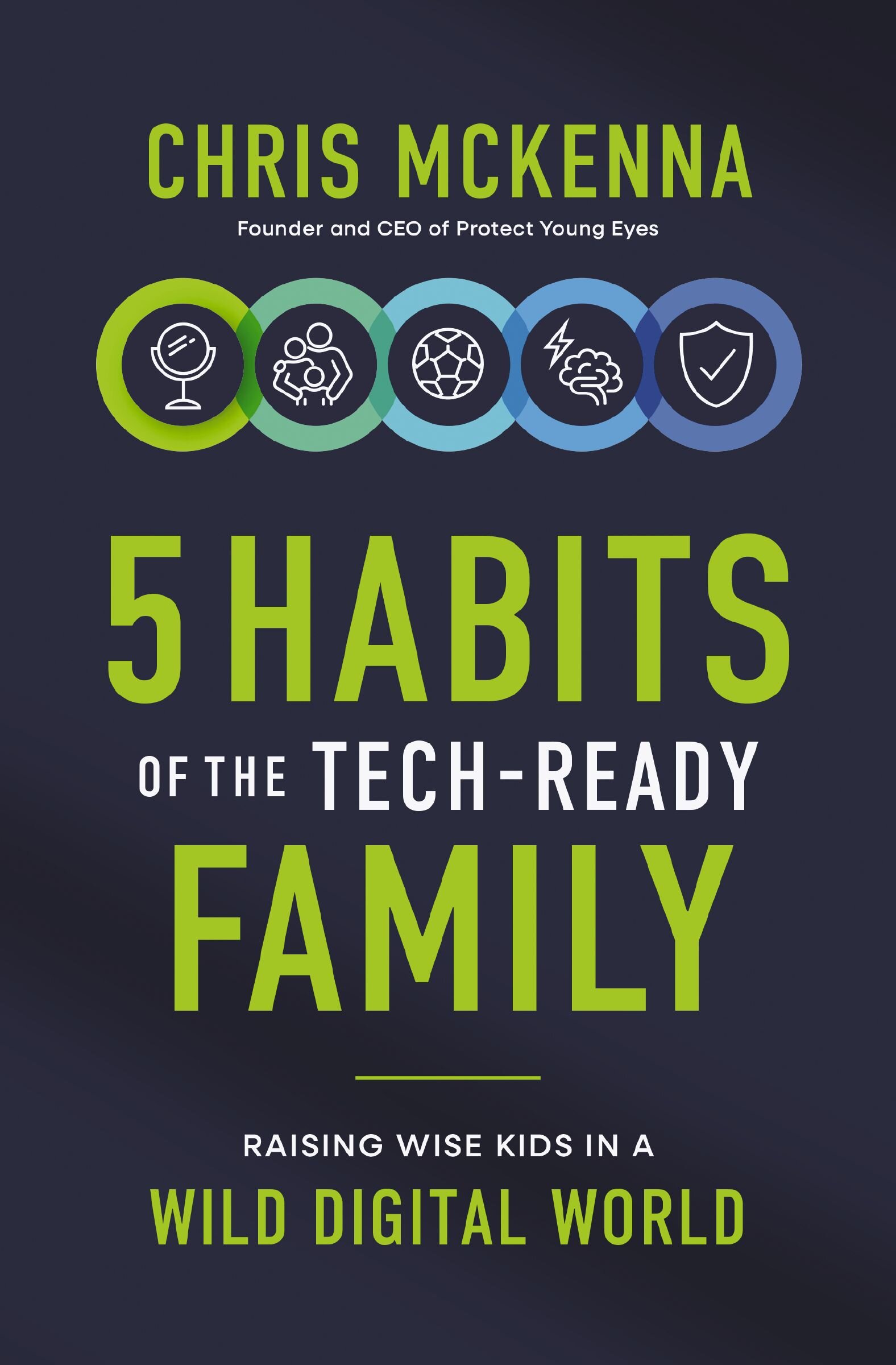 5 Habits of the Tech-Ready Family: Raising Wise Kids in a Wild Digital ...
