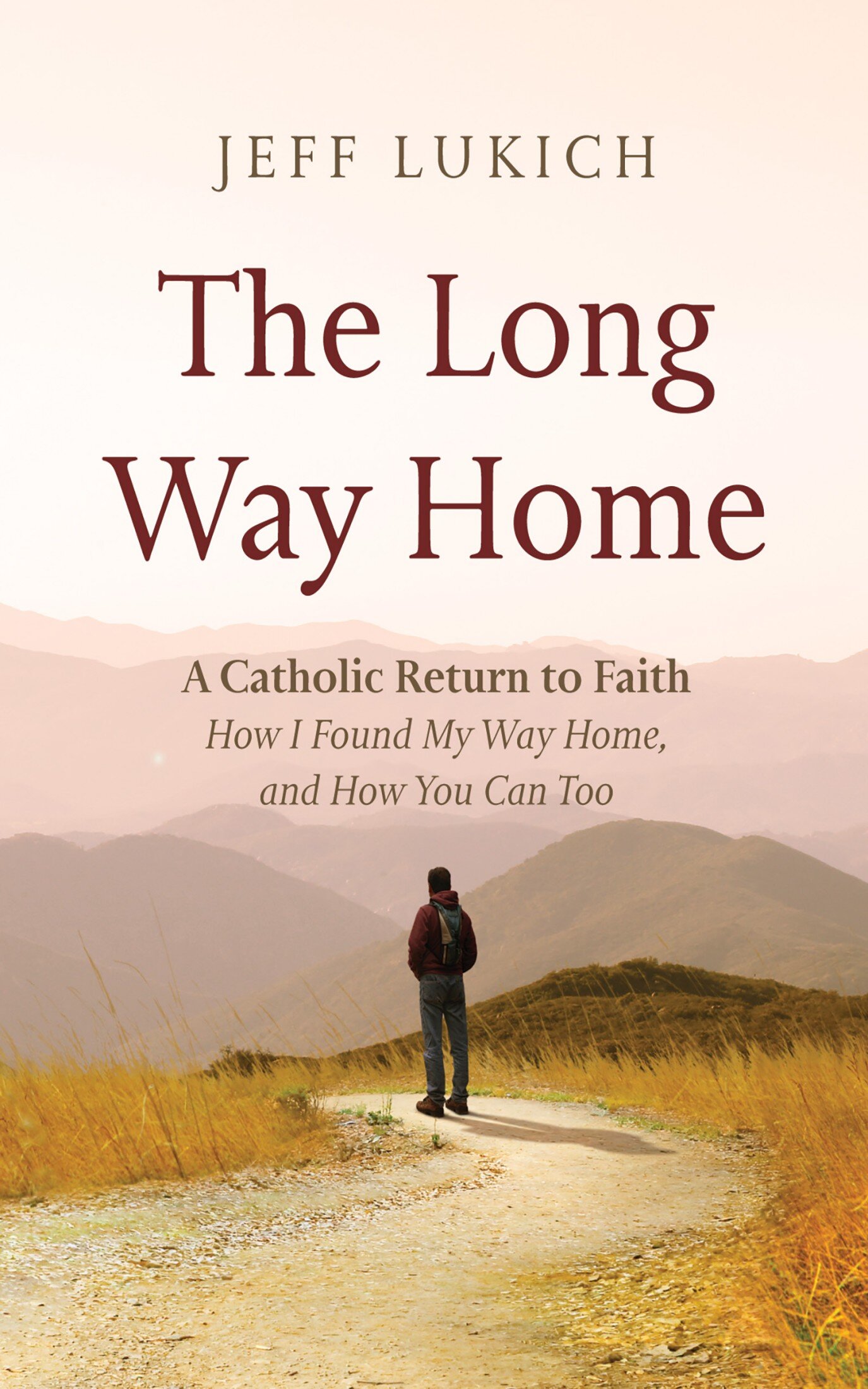 The Long Way Home: A Catholic Return to Faith—How I Found My Way Home ...