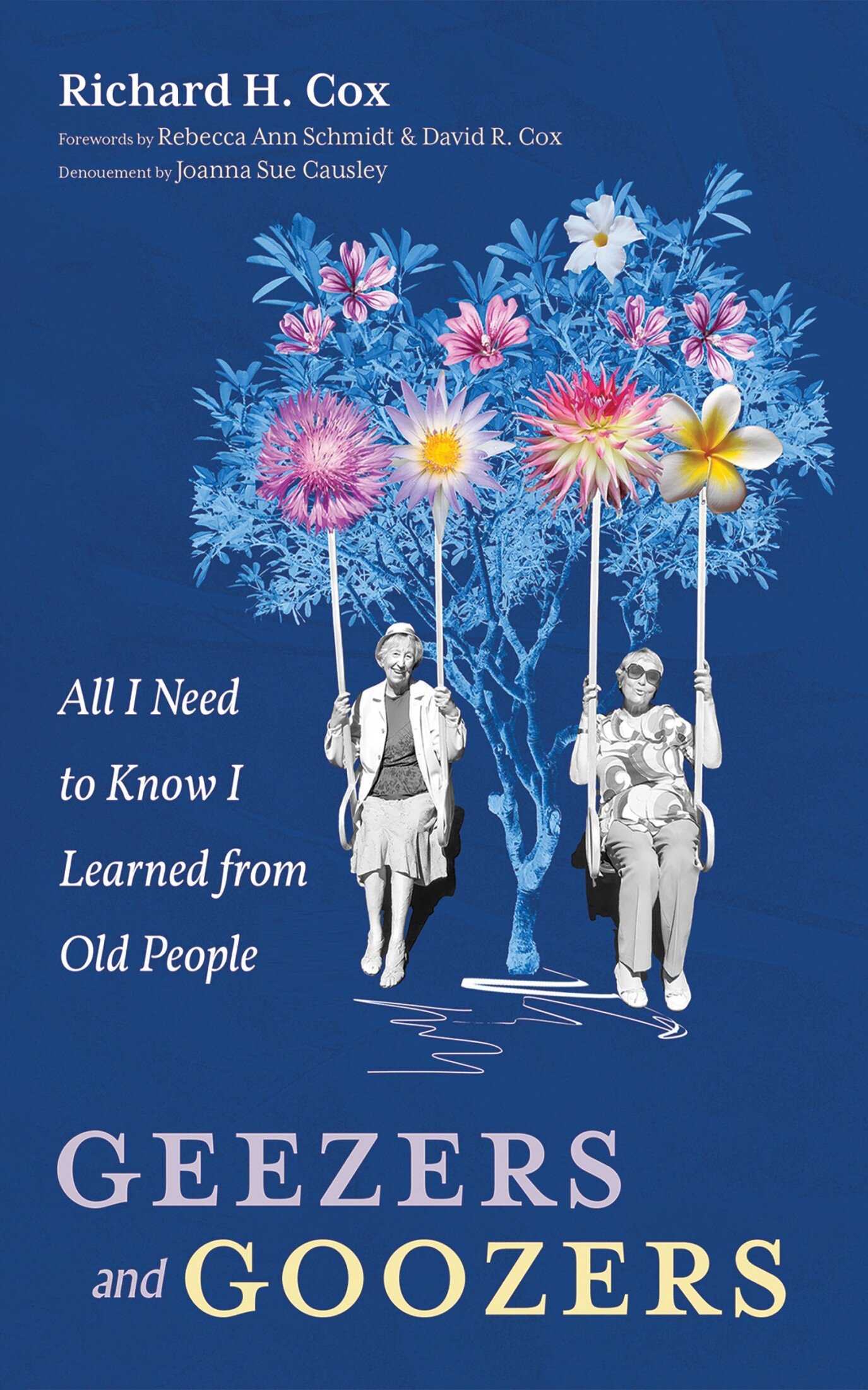 Geezers and Goozers: All I Need to Know I Learned from Old People ...