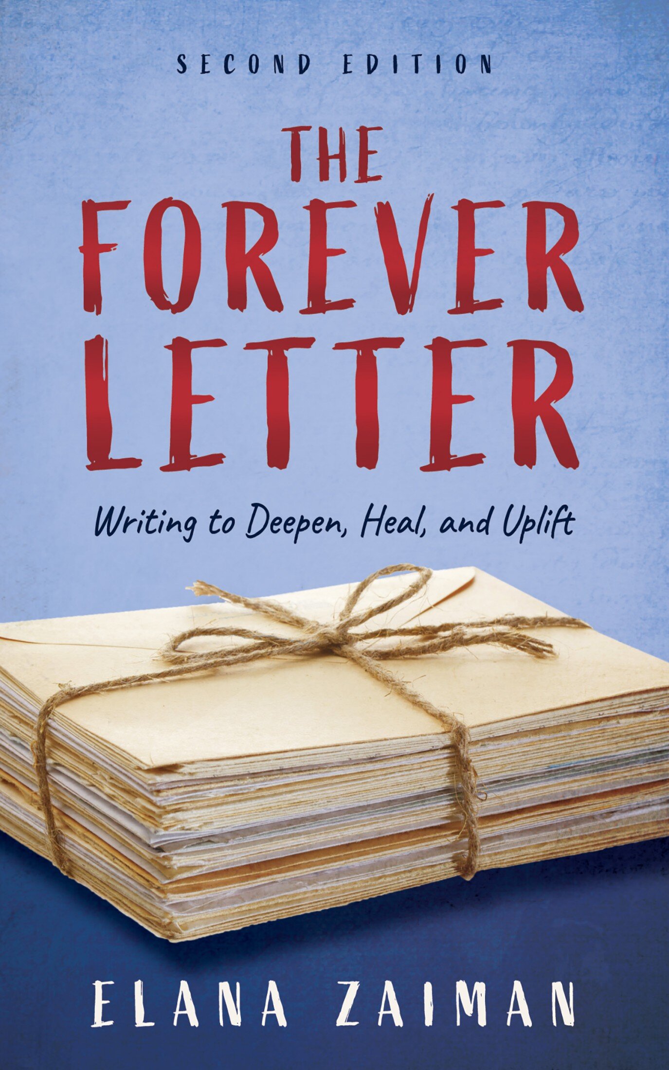 The Forever Letter, Second Edition: Writing to Deepen, Heal, and Uplift ...