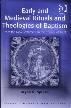 Early and Medieval Rituals and Theologies of Baptism: From the New ...
