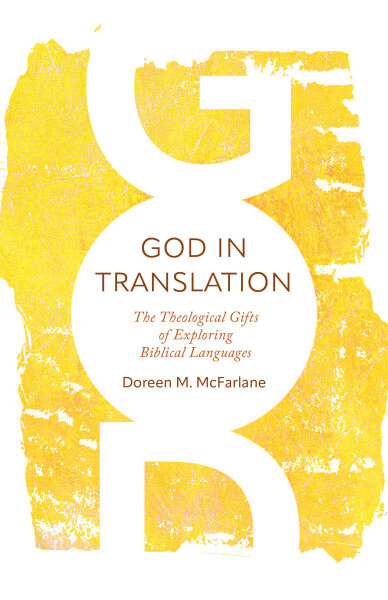 God in Translation: The Theological Gifts of Exploring Biblical ...