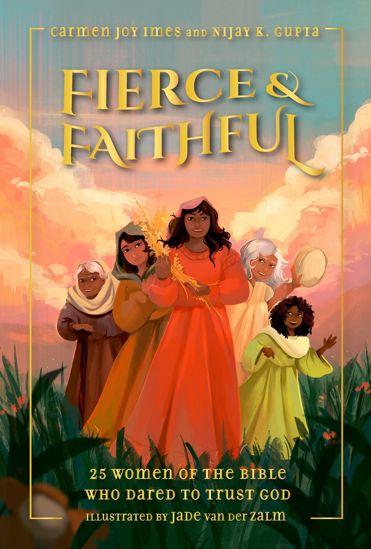Fierce and Faithful: 25 Women of the Bible Who Dared to Trust God ...