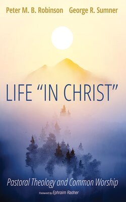 Life “In Christ”: Pastoral Theology and Common Worship - Verbum