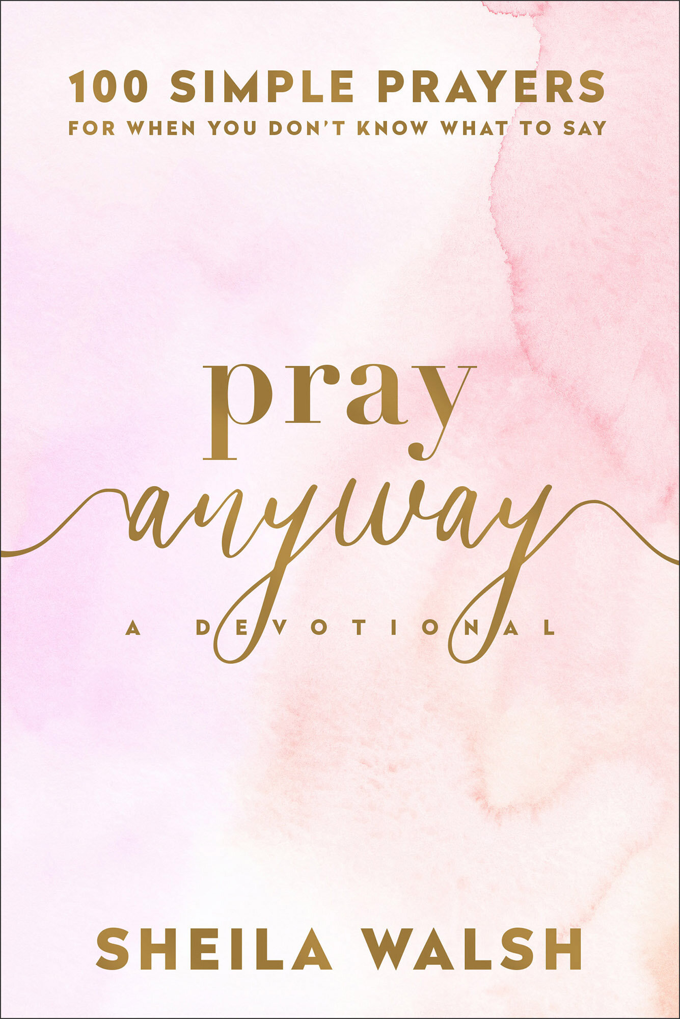 Pray Anyway: 100 Simple Prayers for When You Don’t Know What to Say ...