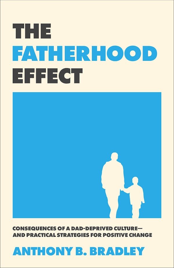 The Fatherhood Effect: Consequences of a Dad-Deprived Culture—and ...
