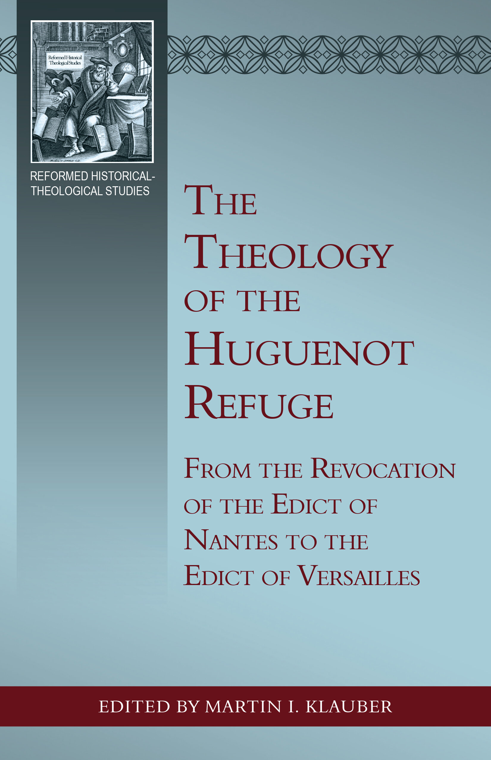 The Theology of the Huguenot Refuge: From the Revocation of the Edict ...