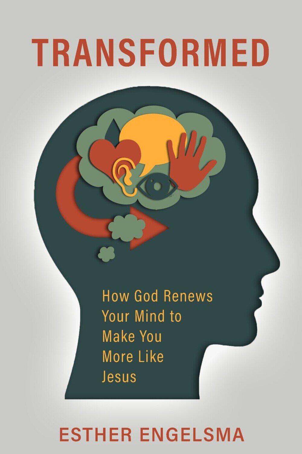 Transformed: How God Renews Your Mind to Make You More Like Jesus ...