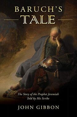 Baruch’s Tale: The Story of the Prophet Jeremiah Told by His Scribe ...