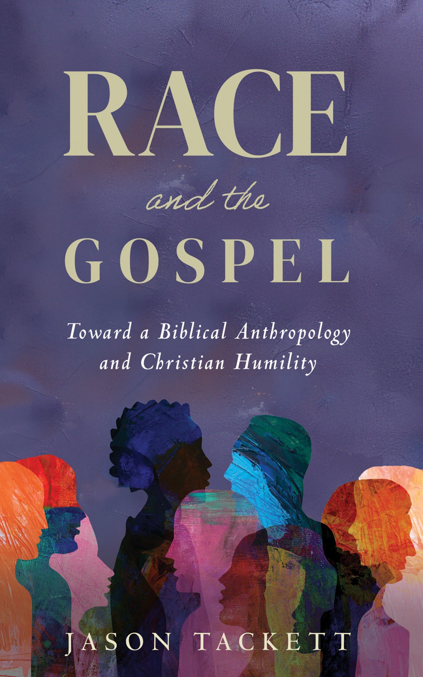 Race and the Gospel: Toward a Biblical Anthropology and Christian ...