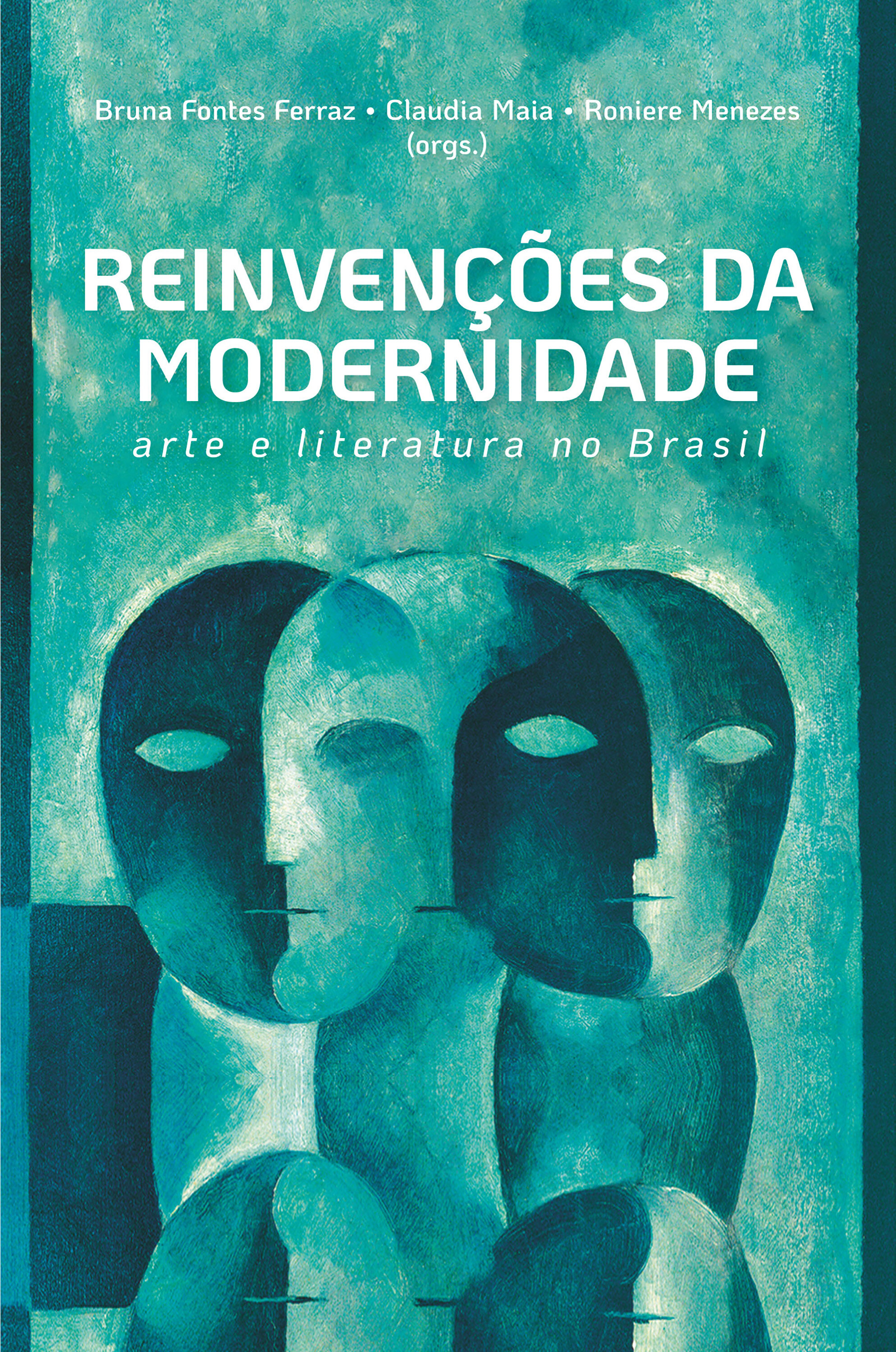 Reinvenções da modernidade: arte e literatura no Brasil