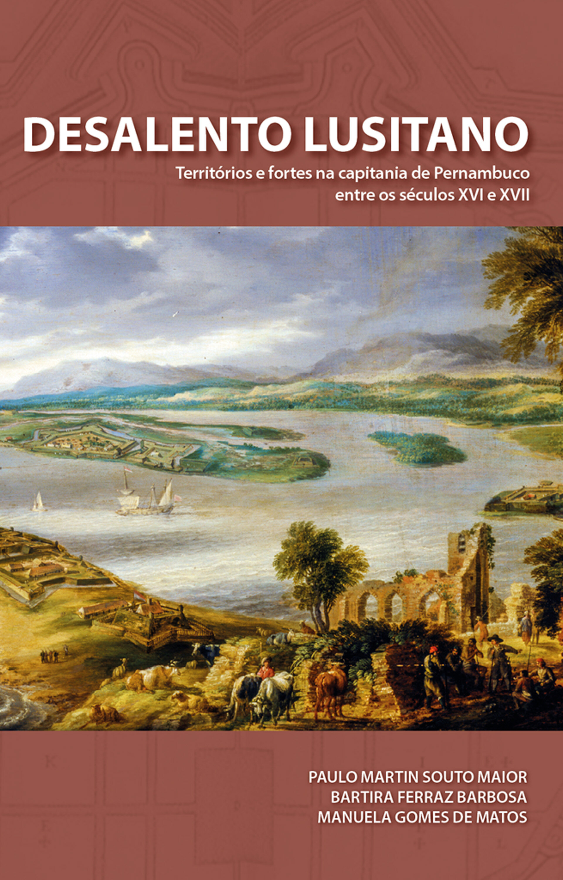 Desalento Lusitano: Territórios e fortes na capitania de Pernambuco entre séculos XVI e XVII
