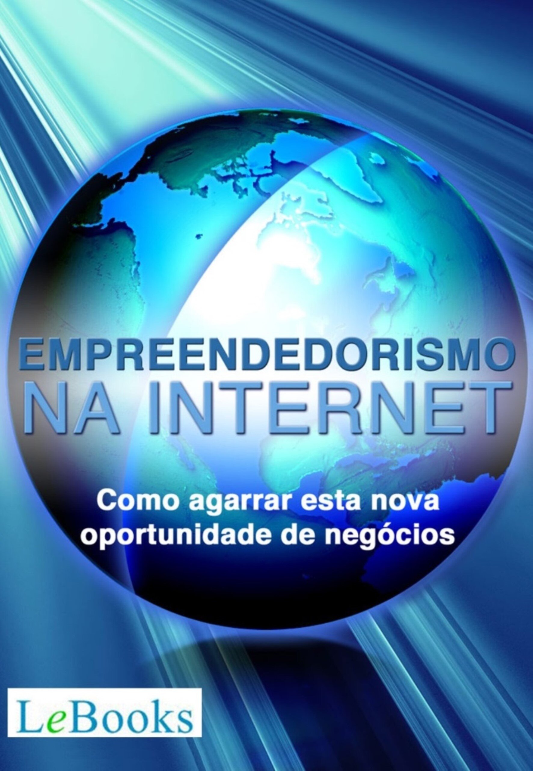Empreendedorismo na Internet: Como agarrar esta nova oportunidade de negócios